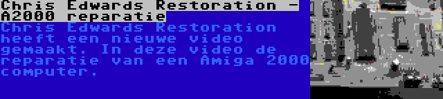 Chris Edwards Restoration - A2000 reparatie | Chris Edwards Restoration heeft een nieuwe video gemaakt. In deze video de reparatie van een Amiga 2000 computer.