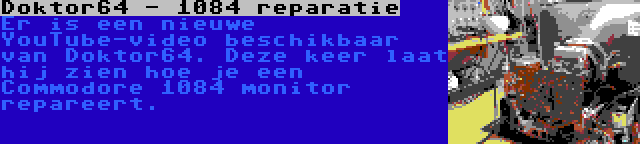 Doktor64 - 1084 reparatie | Er is een nieuwe YouTube-video beschikbaar van Doktor64. Deze keer laat hij zien hoe je een Commodore 1084 monitor repareert.