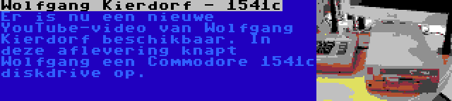 Wolfgang Kierdorf - 1541c | Er is nu een nieuwe YouTube-video van Wolfgang Kierdorf beschikbaar. In deze aflevering knapt Wolfgang een Commodore 1541c diskdrive op.