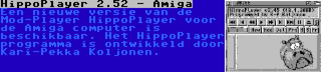 HippoPlayer 2.52 - Amiga | Een nieuwe versie van de Mod-Player HippoPlayer voor de Amiga computer is beschikbaar. Het HippoPlayer programma is ontwikkeld door Kari-Pekka Koljonen.