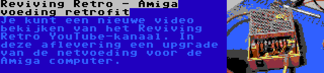 Reviving Retro - Amiga voeding retrofit | Je kunt een nieuwe video bekijken van het Reviving Retro YouTube-kanaal. In deze aflevering een upgrade van de netvoeding voor de Amiga computer.