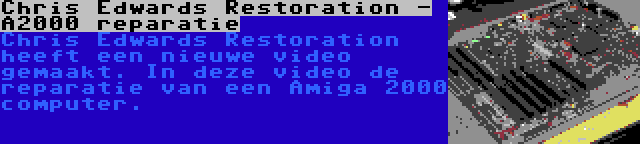 Chris Edwards Restoration - A2000 reparatie | Chris Edwards Restoration heeft een nieuwe video gemaakt. In deze video de reparatie van een Amiga 2000 computer.