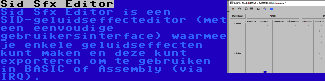 Sid Sfx Editor | Sid Sfx Editor is een SID-geluidseffecteditor (met een eenvoudige gebruikersinterface) waarmee je enkele geluidseffecten kunt maken en deze kunt exporteren om te gebruiken in BASIC of Assembly (via IRQ).