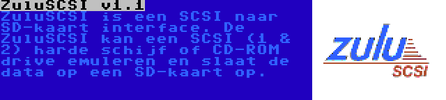 ZuluSCSI v1.1 | ZuluSCSI is een SCSI naar SD-kaart interface. De ZuluSCSI kan een SCSI (1 & 2) harde schijf of CD-ROM drive emuleren en slaat de data op een SD-kaart op.