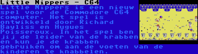 Little Nippers - C64 | Little Nippers is een nieuw spel voor de Commodore C64 computer. Het spel is ontwikkeld door Richard Bayliss en Hugues Poisseroux. In het spel ben jij de leider van de krabben en kun je de krabben gebruiken om aan de voeten van de kinderen te knabbelen.