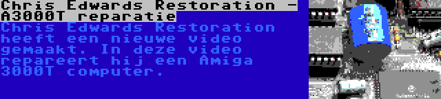 Chris Edwards Restoration - A3000T reparatie | Chris Edwards Restoration heeft een nieuwe video gemaakt. In deze video repareert hij een Amiga 3000T computer.