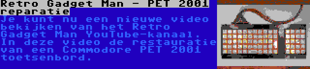 Retro Gadget Man - PET 2001 reparatie | Je kunt nu een nieuwe video bekijken van het Retro Gadget Man YouTube-kanaal. In deze video de restauratie van een Commodore PET 2001 toetsenbord.