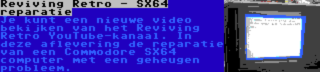 Reviving Retro - SX64 reparatie | Je kunt een nieuwe video bekijken van het Reviving Retro YouTube-kanaal. In deze aflevering de reparatie van een Commodore SX64 computer met een geheugen probleem.
