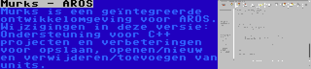 Murks - AROS | Murks is een geïntegreerde ontwikkelomgeving voor AROS. Wijzigingen in deze versie: Ondersteuning voor C++ projecten en verbeteringen voor opslaan, openen/nieuw en verwijderen/toevoegen van units.