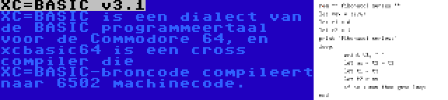 XC=BASIC v3.1 | XC=BASIC is een dialect van de BASIC programmeertaal voor de Commodore 64, en xcbasic64 is een cross compiler die XC=BASIC-broncode compileert naar 6502 machinecode.