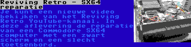 Reviving Retro - SX64 reparatie | Je kunt een nieuwe video bekijken van het Reviving Retro YouTube-kanaal. In deze aflevering de reparatie van een Commodore SX64 computer met een zwart scherm en een slecht toetsenbord.