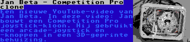 Jan Beta - Competition Pro clone | Een nieuwe YouTube-video van Jan Beta. In deze video: Jan bouwt een Competition Pro joystick-kloon. Hij gebruikt een arcade-joystick en -knoppen in een 3D-geprinte behuizing.