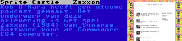 Sprite Castle - Zaxxon | Rob O'Hara heeft een nieuwe podcast gemaakt. Het onderwerp van deze aflevering is het spel Zaxxon (1984) van Synapse Software voor de Commodore C64 computer.