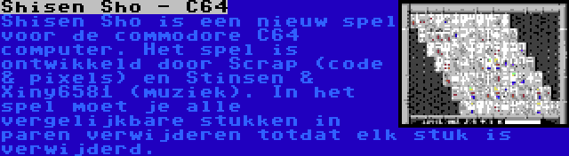 Shisen Sho - C64 | Shisen Sho is een nieuw spel voor de commodore C64 computer. Het spel is ontwikkeld door Scrap (code & pixels) en Stinsen & Xiny6581 (muziek). In het spel moet je alle vergelijkbare stukken in paren verwijderen totdat elk stuk is verwijderd.