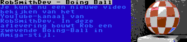 RobSmithDev - Boing Ball | Je kunt nu een nieuwe video bekijken van het YouTube-kanaal van RobSmithDev. In deze aflevering bouwt Rob een zwevende Boing-Ball in Amiga-stijl.