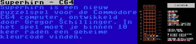 Superhirn - C64 | Superhirn is een nieuw puzzelspel voor de Commodore C64 computer, ontwikkeld door Gregor Schillinger. In het spel moet je binnen 10 keer raden een geheime kleurcode vinden.