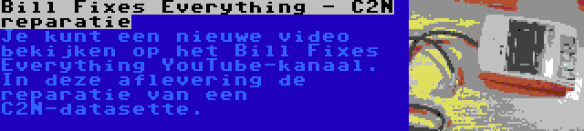 Bill Fixes Everything - C2N reparatie | Je kunt een nieuwe video bekijken op het Bill Fixes Everything YouTube-kanaal. In deze aflevering de reparatie van een C2N-datasette.