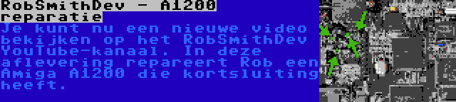 RobSmithDev - A1200 reparatie | Je kunt nu een nieuwe video bekijken op het RobSmithDev YouTube-kanaal. In deze aflevering repareert Rob een Amiga A1200 die kortsluiting heeft.
