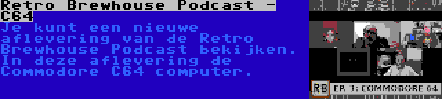 Retro Brewhouse Podcast - C64 | Je kunt een nieuwe aflevering van de Retro Brewhouse Podcast bekijken. In deze aflevering de Commodore C64 computer.