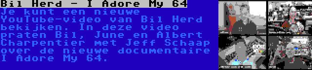 Bil Herd - I Adore My 64 | Je kunt een nieuwe YouTube-video van Bil Herd bekijken. In deze video praten Bil, June en Albert Charpentier met Jeff Schaap over de nieuwe documentaire I Adore My 64.