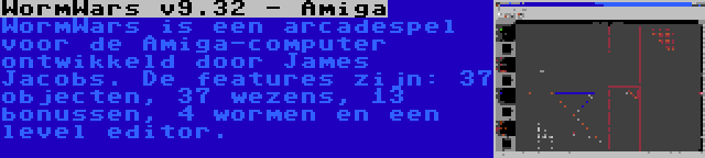 WormWars v9.32 - Amiga | WormWars is een arcadespel voor de Amiga-computer ontwikkeld door James Jacobs. De features zijn: 37 objecten, 37 wezens, 13 bonussen, 4 wormen en een level editor.