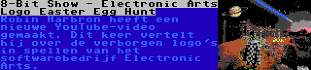 8-Bit Show - Electronic Arts Logo Easter Egg Hunt | Robin Harbron heeft een nieuwe YouTube-video gemaakt. Dit keer vertelt hij over de verborgen logo's in spellen van het softwarebedrijf Electronic Arts.