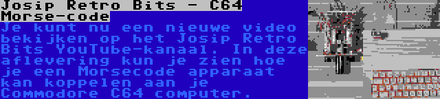 Josip Retro Bits - C64 Morse-code | Je kunt nu een nieuwe video bekijken op het Josip Retro Bits YouTube-kanaal. In deze aflevering kun je zien hoe je een Morsecode apparaat kan koppelen aan je Commodore C64 computer.