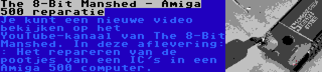 The 8-Bit Manshed - Amiga 500 reparatie | Je kunt een nieuwe video bekijken op het YouTube-kanaal van The 8-Bit Manshed. In deze aflevering: : Het repareren van de pootjes van een IC's in een Amiga 500 computer.