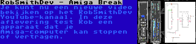 RobSmithDev - Amiga Break | Je kunt nu een nieuwe video bekijken op het RobSmithDev YouTube-kanaal. In deze aflevering test Rob een apparaat dat je Amiga-computer kan stoppen of vertragen.