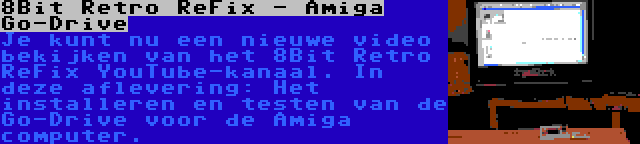 8Bit Retro ReFix - Amiga Go-Drive | Je kunt nu een nieuwe video bekijken van het 8Bit Retro ReFix YouTube-kanaal. In deze aflevering: Het installeren en testen van de Go-Drive voor de Amiga computer.
