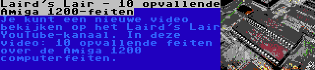 Laird's Lair - 10 opvallende Amiga 1200-feiten | Je kunt een nieuwe video bekijken op het Laird's Lair YouTube-kanaal. In deze video: 10 opvallende feiten over de Amiga 1200 computerfeiten.