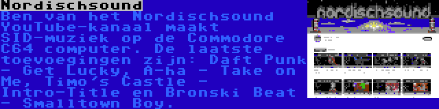 Nordischsound | Ben van het Nordischsound YouTube-kanaal maakt SID-muziek op de Commodore C64 computer. De laatste toevoegingen zijn: Daft Punk - Get Lucky, A-ha - Take on Me, Timo's Castle - Intro-Title en Bronski Beat - Smalltown Boy.