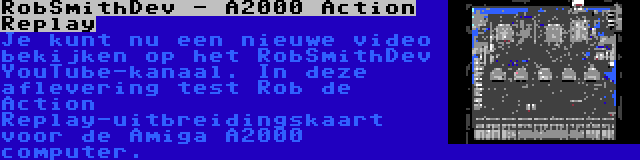 RobSmithDev - A2000 Action Replay | Je kunt nu een nieuwe video bekijken op het RobSmithDev YouTube-kanaal. In deze aflevering test Rob de Action Replay-uitbreidingskaart voor de Amiga A2000 computer.