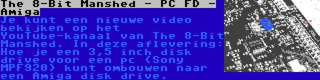 The 8-Bit Manshed - PC FD - Amiga | Je kunt een nieuwe video bekijken op het YouTube-kanaal van The 8-Bit Manshed. In deze aflevering: Hoe je een 3,5 inch disk drive voor een pc (Sony MPF920) kunt ombouwen naar een Amiga disk drive.