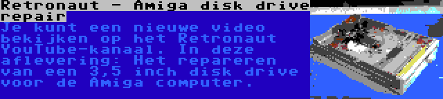 Retronaut - Amiga disk drive repair | Je kunt een nieuwe video bekijken op het Retronaut YouTube-kanaal. In deze aflevering: Het repareren van een 3,5 inch disk drive voor de Amiga computer.