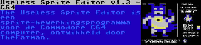 Useless Sprite Editor v1.3 - C64 | The Useless Sprite Editor is een sprite-bewerkingsprogramma voor de Commodore C64 computer, ontwikkeld door TheFatman.