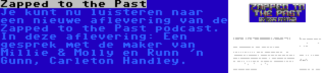 Zapped to the Past | Je kunt nu luisteren naar een nieuwe aflevering van de Zapped to the Past podcast. In deze aflevering: Een gesprek met de maker van Millie & Molly en Runn 'n Gunn, Carleton Handley.