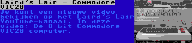 Laird's Lair - Commodore VIC20 | Je kunt een nieuwe video bekijken op het Laird's Lair YouTube-kanaal. In deze video: De 8-bit Commodore VIC20 computer.