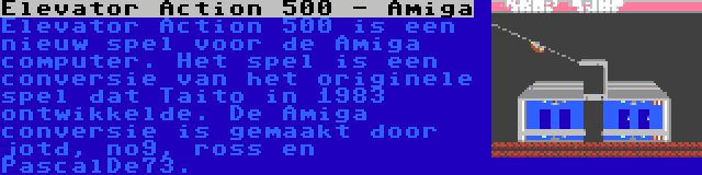 Elevator Action 500 - Amiga | Elevator Action 500 is een nieuw spel voor de Amiga computer. Het spel is een conversie van het originele spel dat Taito in 1983 ontwikkelde. De Amiga conversie is gemaakt door jotd, no9, ross en PascalDe73.