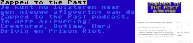 Zapped to the Past | Je kunt nu luisteren naar een nieuwe aflevering van de Zapped to the Past podcast. In deze aflevering: Creatures, Outlaw, Hard Drivin en Prison Riot.