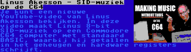 Linus Akesson - SID-muziek op de C64 | Je kunt een nieuwe YouTube-video van Linus Akesson bekijken. In deze video maakt Linus 8-bit SID-muziek op een Commodore C64 computer met standaard BASIC, waarbij hij getallen in het geheugen en hardware registers schrijft.