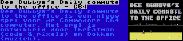 Dee Dubbya's Daily commute to the office - C64 | Dee Dubbya's Daily commute to the office is een nieuw spel voor de Commodore C64 computer. Het spel is ontwikkeld door TheFatman (code & pixels) en Dokken (muziek).