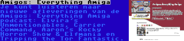 Amigos: Everything Amiga | Je kunt luisteren naar nieuwe afleveringen van de Amigos: Everything Amiga podcast: Elvira's Unmentionables, Carrier Command, Aaron's Rocky Horror Show & Elfmania en Tripping the Tor Fantastic.