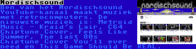 Nordischsound | Ben van het Nordischsound YouTube-kanaal maakt muziek met retrocomputers. De nieuwste muziek is: Metroid Music - Kraid's Lair, C64 Chiptune Cover, Feels Like Summer, The last 80s Chiptune Cover You'll ever need en This Game Should Be REAL.