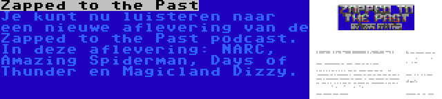 Zapped to the Past | Je kunt nu luisteren naar een nieuwe aflevering van de Zapped to the Past podcast. In deze aflevering: NARC, Amazing Spiderman, Days of Thunder en Magicland Dizzy.