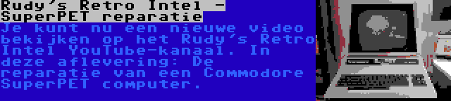 Rudy's Retro Intel - SuperPET reparatie | Je kunt nu een nieuwe video bekijken op het Rudy's Retro Intel YouTube-kanaal. In deze aflevering: De reparatie van een Commodore SuperPET computer.