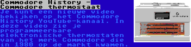 Commodore History - Commodore thermostaat | Je kunt een nieuwe video bekijken op het Commodore History YouTube-kanaal. In deze video zie je programmeerbare elektronische thermostaten van het merk Commodore die in 1980 op de markt kwamen.