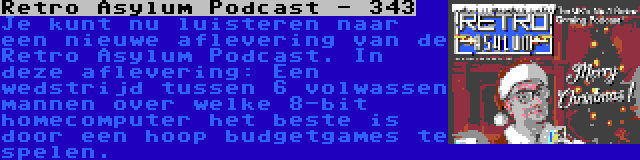 Retro Asylum Podcast - 343 | Je kunt nu luisteren naar een nieuwe aflevering van de Retro Asylum Podcast. In deze aflevering: Een wedstrijd tussen 6 volwassen mannen over welke 8-bit homecomputer het beste is door een hoop budgetgames te spelen.