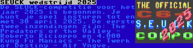 SEUCK wedstrijd 2025 | De SEUCK-competitie voor het jaar 2025 is begonnen. Je kunt je spel insturen tot en met 30 april 2025. De eerste twee inzendingen zijn: The Predators of the Valley - Roberto Ricioppo en 4.000 Kung Fu Maniacs - The Twerk of Destiny - Alf Yngve.