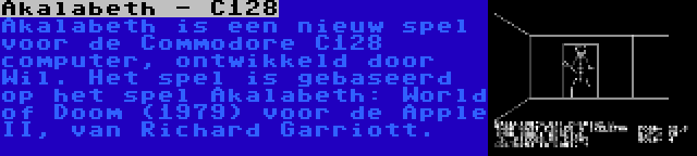 Akalabeth - C128 | Akalabeth is een nieuw spel voor de Commodore C128 computer, ontwikkeld door Wil. Het spel is gebaseerd op het spel Akalabeth: World of Doom (1979) voor de Apple II, van Richard Garriott.